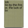 Lob Lie-By-The-Fire; Or, The Luck Of Lin door Juliana Horatia Gatty Ewing