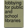 Lobbying For Public And School Libraries door Richard Sweeney Halsey
