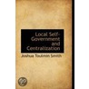 Local Self-Government And Centralization door [Joshua] Toulmin Smith