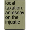 Local Taxation; An Essay On The Injustic door Christian F. Gardner