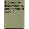 Locomotive Breakdowns, Emergencies And T by William Wallace Wood