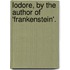 Lodore, by the Author of 'Frankenstein'.