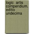 Logic  Artis Compendium. Editio Undecima