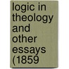 Logic In Theology And Other Essays (1859 door Onbekend