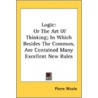 Logic: Or The Art Of Thinking; In Which by Pierre Nicole
