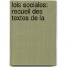 Lois Sociales: Recueil Des Textes De La by Joseph Chailley-Bert