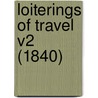 Loiterings Of Travel V2 (1840) by Unknown