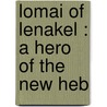 Lomai Of Lenakel : A Hero Of The New Heb by Frank H.L. Paton