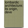 Lombardic Architecture: Its Origin, Deve door Giovanni Teresio Rivoira