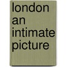 London An Intimate Picture door Henry James Forman