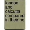 London And Calcutta Compared In Their He by Joseph Mullens