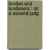 London And Londoners : Or, A Second Judg