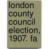 London County Council Election, 1907. Fa door Onbekend