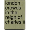 London Crowds In The Reign Of Charles Ii door Tim Harris