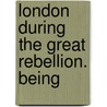 London During The Great Rebellion. Being door Charles M. Clode