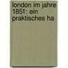 London Im Jahre 1851: Ein Praktisches Ha door Onbekend