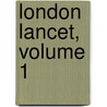 London Lancet, Volume 1 by Unknown