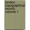 London Topographical Record, Volume 1 door Onbekend