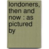 Londoners, Then And Now : As Pictured By door Malcolm C 1855 Salaman