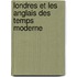 Londres Et Les Anglais Des Temps Moderne