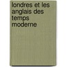 Londres Et Les Anglais Des Temps Moderne door Bureaud-Biofrey