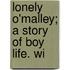 Lonely O'Malley; A Story Of Boy Life. Wi