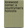 Lonewood Corner; A Countryman's Horizons door John Halsham