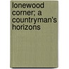 Lonewood Corner; A Countryman's Horizons by John Halsham