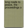 Long Roads to Peace, the - Proceedings O door Onbekend