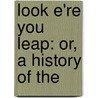 Look E'Re You Leap: Or, A History Of The door See Notes Multiple Contributors