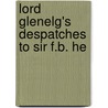 Lord Glenelg's Despatches To Sir F.B. He by Charles Grant Glenelg