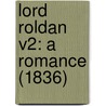 Lord Roldan V2: A Romance (1836) by Unknown