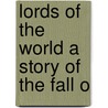 Lords Of The World A Story Of The Fall O by Herodotus Alfred John Church