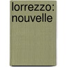 Lorrezzo: Nouvelle door Fran�Ois-Thomas-Marie Bacula De Arnaud