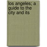 Los Angeles; A Guide To The City And Its door Writers' Program California