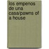 Los Empenos de Una Casa/Pawns of a House