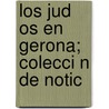 Los Jud Os En Gerona; Colecci N De Notic door Enrique Claudio Girbal