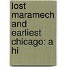 Lost Maramech And Earliest Chicago: A Hi by Unknown