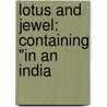 Lotus And Jewel: Containing "In An India by Sir Edwin Arnold