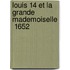 Louis 14 Et La Grande Mademoiselle  1652