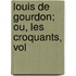 Louis De Gourdon; Ou, Les Croquants, Vol
