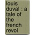 Louis Duval : A Tale Of The French Revol
