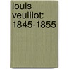 Louis Veuillot: 1845-1855 door Franois Veuillot