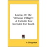Louisa; Or The Virtuous Villager: A Cath door Onbekend