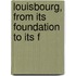 Louisbourg, From Its Foundation To Its F