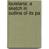 Louisiana: A Sketch In Outline Of Its Pa door Henry Edward Chambers