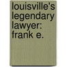 Louisville's Legendary Lawyer: Frank E. door Onbekend