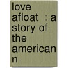 Love Afloat  : A Story Of The American N door F.H. 1846-Sheppard