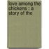 Love Among The Chickens : A Story Of The