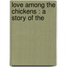 Love Among The Chickens : A Story Of The door P.G. 1881-1975 Wodehouse